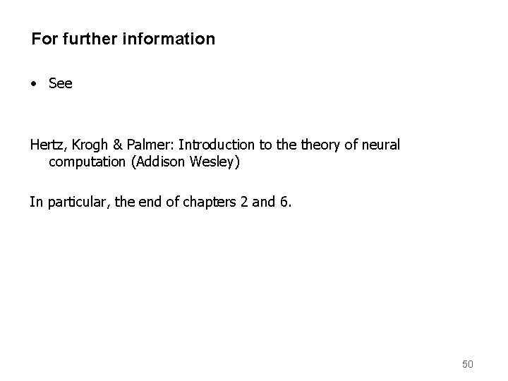 For further information • See Hertz, Krogh & Palmer: Introduction to theory of neural