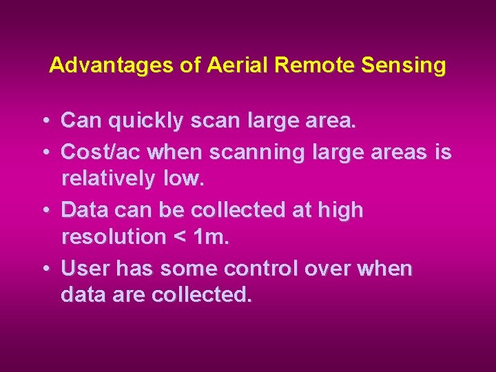 Advantages of Aerial Remote Sensing • Can quickly scan large area. • Cost/ac when