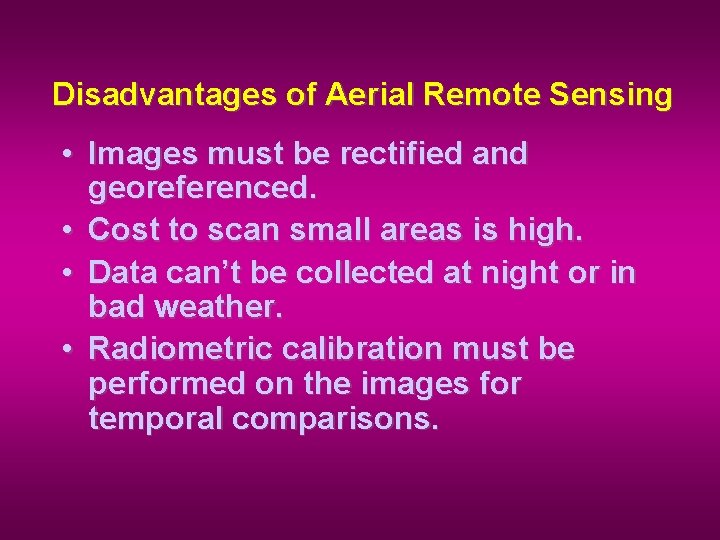 Disadvantages of Aerial Remote Sensing • Images must be rectified and georeferenced. • Cost