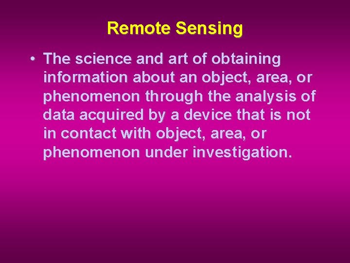 Remote Sensing • The science and art of obtaining information about an object, area,