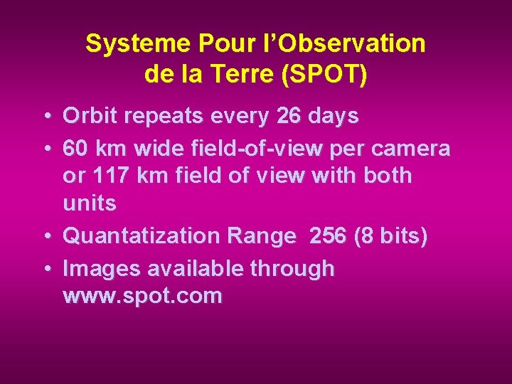 Systeme Pour l’Observation de la Terre (SPOT) • Orbit repeats every 26 days •
