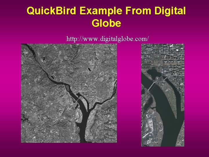 Quick. Bird Example From Digital Globe http: //www. digitalglobe. com/ 