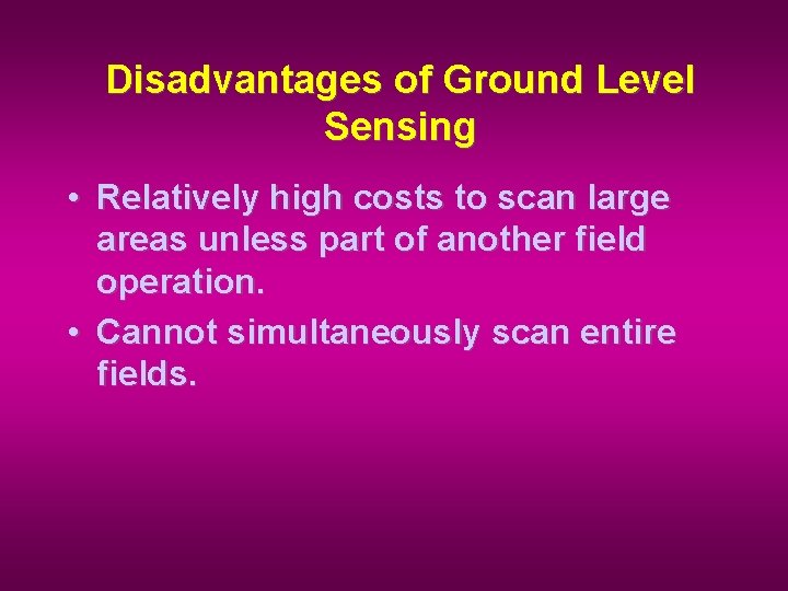 Disadvantages of Ground Level Sensing • Relatively high costs to scan large areas unless