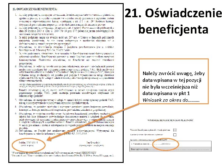 21. Oświadczenie beneficjenta Należy zwrócić uwagę, żeby data wpisana w tej pozycji nie była