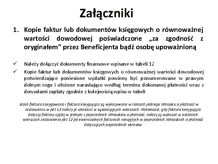 Załączniki 1. Kopie faktur lub dokumentów księgowych o równoważnej wartości dowodowej poświadczone „za zgodność Załączniki 1. Kopie faktur lub dokumentów księgowych o równoważnej wartości dowodowej poświadczone „za zgodność