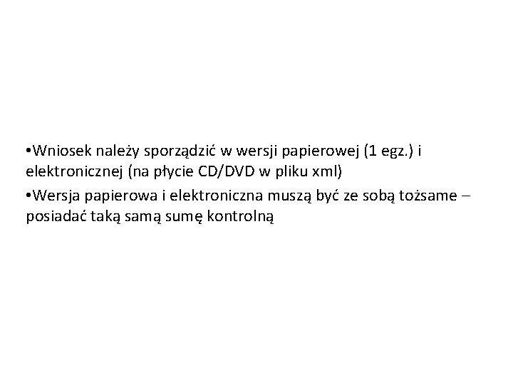 • Wniosek należy sporządzić w wersji papierowej (1 egz. ) i elektronicznej (na • Wniosek należy sporządzić w wersji papierowej (1 egz. ) i elektronicznej (na