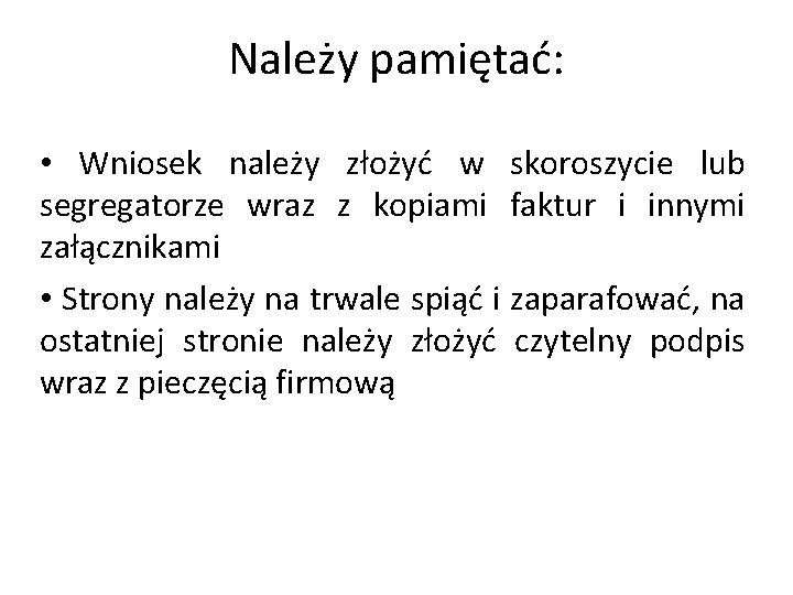 Należy pamiętać: • Wniosek należy złożyć w skoroszycie lub segregatorze wraz z kopiami faktur