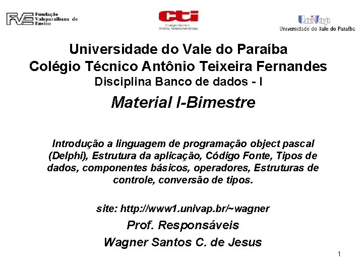 Universidade do Vale do Paraíba Colégio Técnico Antônio Teixeira Fernandes Disciplina Banco de dados