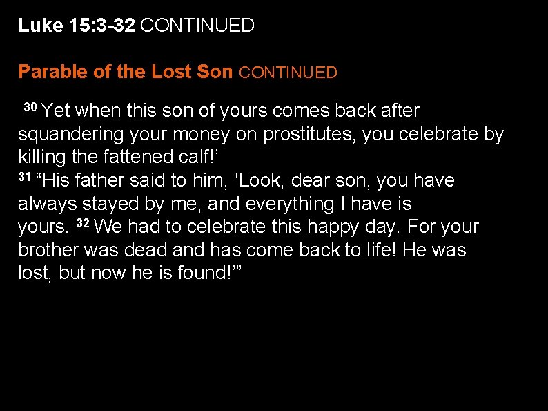 Luke 15: 3 -32 CONTINUED Parable of the Lost Son CONTINUED 30 Yet when