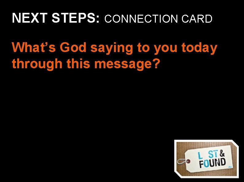 NEXT STEPS: CONNECTION CARD What’s God saying to you today through this message? 