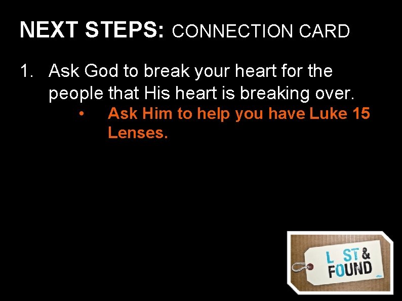 NEXT STEPS: CONNECTION CARD 1. Ask God to break your heart for the people