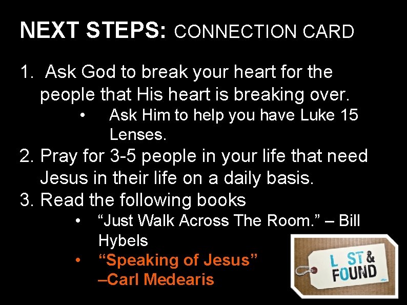 NEXT STEPS: CONNECTION CARD 1. Ask God to break your heart for the people