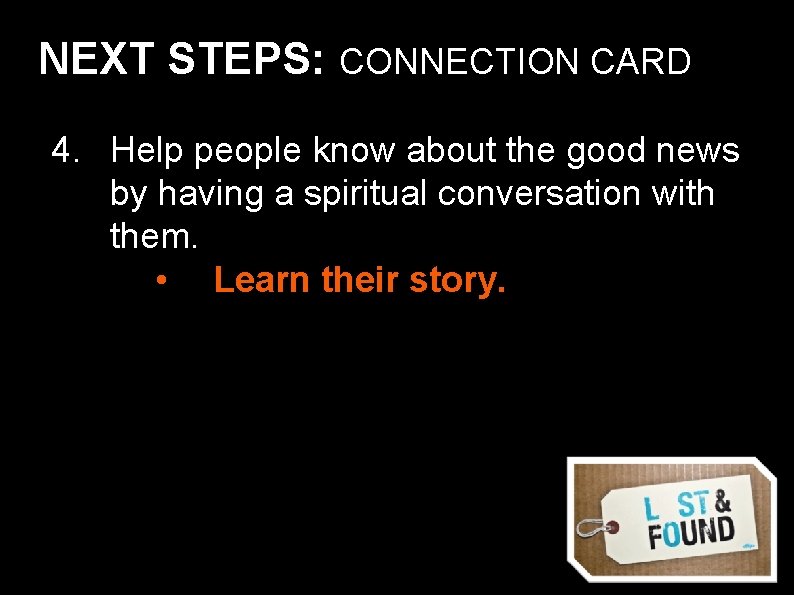 NEXT STEPS: CONNECTION CARD 4. Help people know about the good news by having