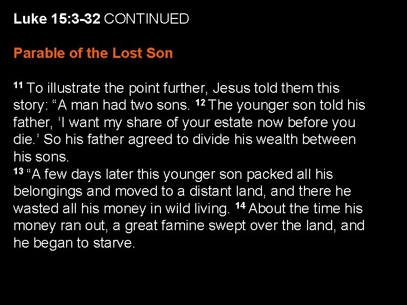 Luke 15: 3 -32 CONTINUED Parable of the Lost Son 11 To illustrate the