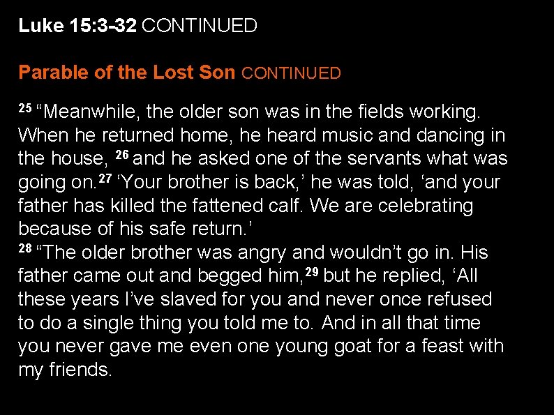 Luke 15: 3 -32 CONTINUED Parable of the Lost Son CONTINUED 25 “Meanwhile, the