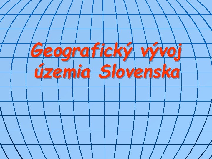 Geografický vývoj územia Slovenska 