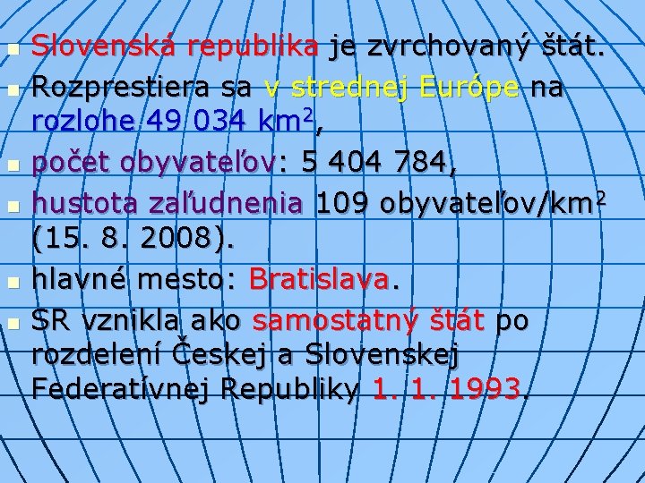 n n n Slovenská republika je zvrchovaný štát. Rozprestiera sa v strednej Európe na