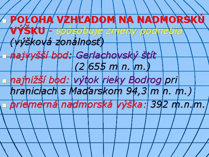 n n POLOHA VZHĽADOM NA NADMORSKÚ VÝŠKU - spôsobuje zmeny podnebia (výšková zonálnosť) najvyšší