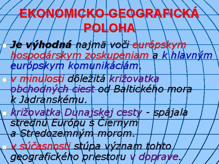 EKONOMICKO-GEOGRAFICKÁ POLOHA n n Je výhodná najmä voči európskym hospodárskym zoskupeniam a k hlavným