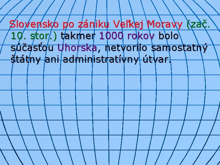 Slovensko po zániku Veľkej Moravy (zač. 10. stor. ) takmer 1000 rokov bolo súčasťou