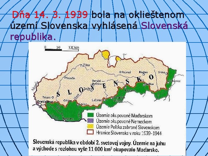 Dňa 14. 3. 1939 bola na oklieštenom území Slovenska vyhlásená Slovenská republika. 