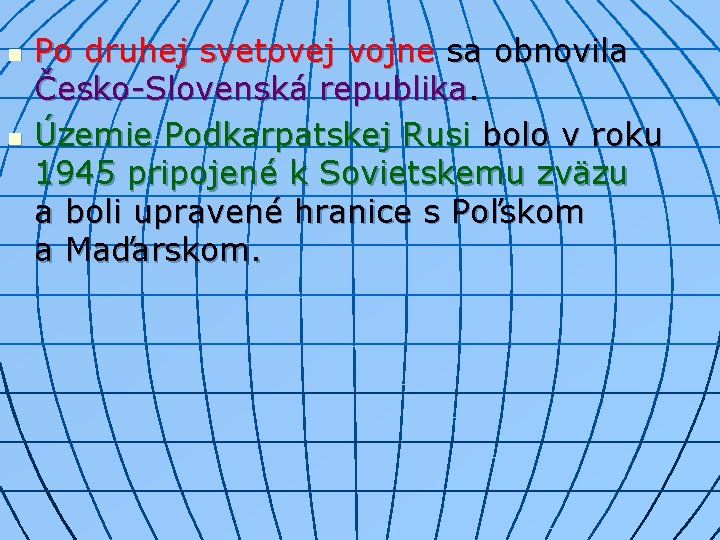 n n Po druhej svetovej vojne sa obnovila Česko-Slovenská republika. Územie Podkarpatskej Rusi bolo