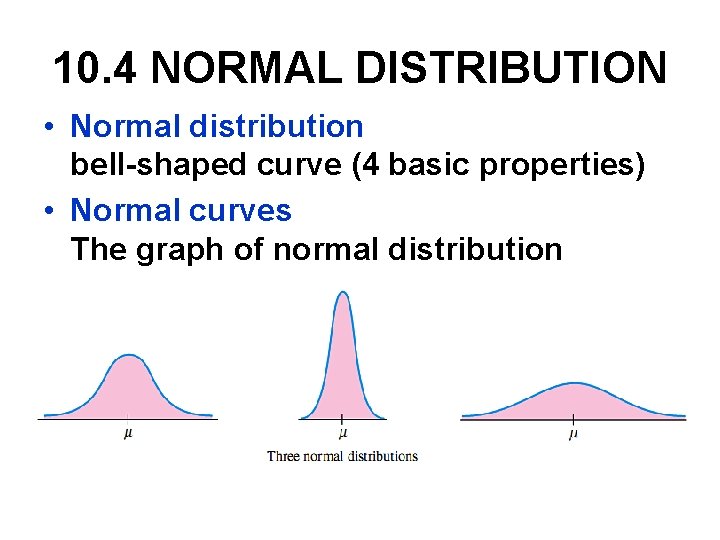 10. 4 NORMAL DISTRIBUTION • Normal distribution bell-shaped curve (4 basic properties) • Normal 10. 4 NORMAL DISTRIBUTION • Normal distribution bell-shaped curve (4 basic properties) • Normal