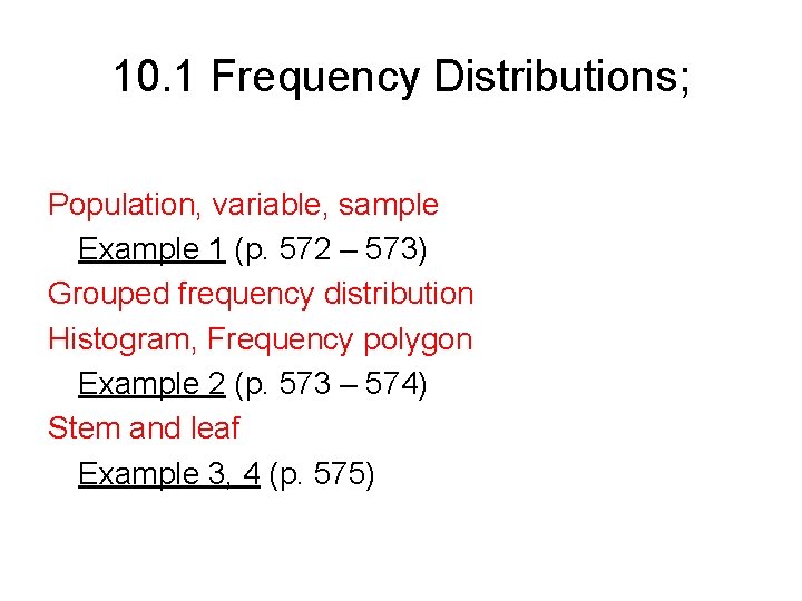 10. 1 Frequency Distributions; Population, variable, sample Example 1 (p. 572 – 573) Grouped 10. 1 Frequency Distributions; Population, variable, sample Example 1 (p. 572 – 573) Grouped