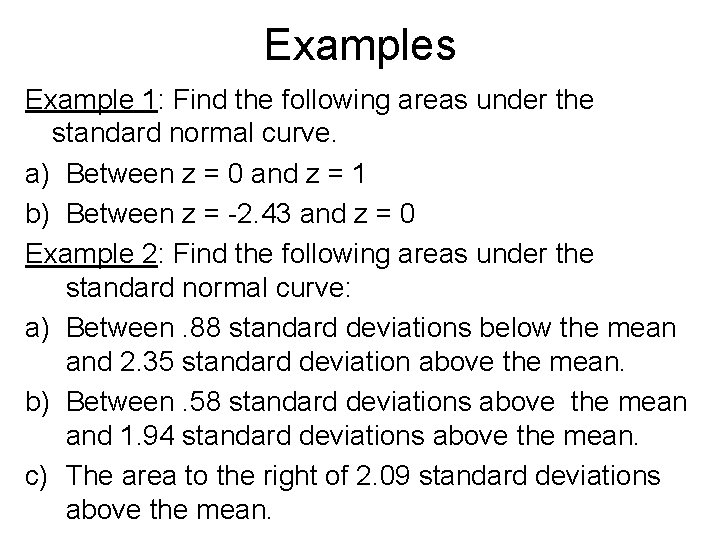 Examples Example 1: Find the following areas under the standard normal curve. a) Between Examples Example 1: Find the following areas under the standard normal curve. a) Between