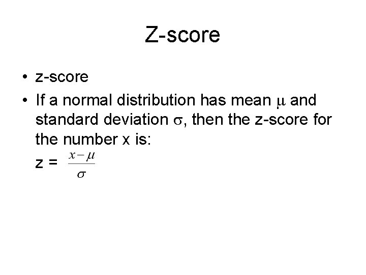 Z-score • z-score • If a normal distribution has mean and standard deviation , Z-score • z-score • If a normal distribution has mean and standard deviation ,