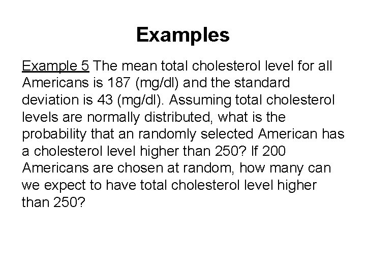 Examples Example 5 The mean total cholesterol level for all Americans is 187 (mg/dl) Examples Example 5 The mean total cholesterol level for all Americans is 187 (mg/dl)