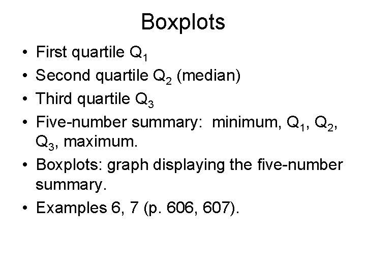 Boxplots • • First quartile Q 1 Second quartile Q 2 (median) Third quartile Boxplots • • First quartile Q 1 Second quartile Q 2 (median) Third quartile