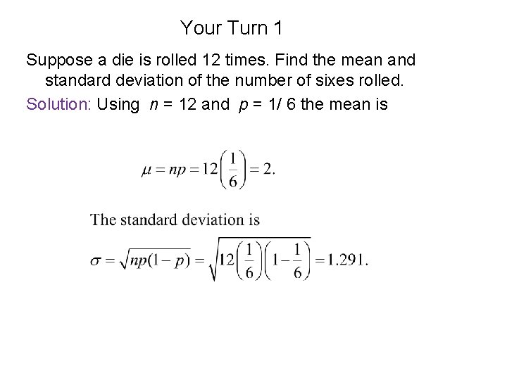 Your Turn 1 Suppose a die is rolled 12 times. Find the mean and Your Turn 1 Suppose a die is rolled 12 times. Find the mean and