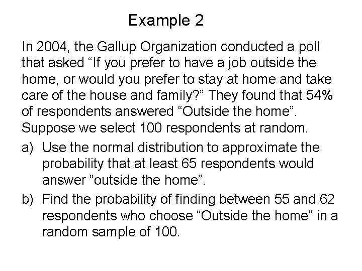 Example 2 In 2004, the Gallup Organization conducted a poll that asked “If you Example 2 In 2004, the Gallup Organization conducted a poll that asked “If you