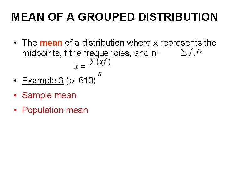MEAN OF A GROUPED DISTRIBUTION • The mean of a distribution where x represents MEAN OF A GROUPED DISTRIBUTION • The mean of a distribution where x represents