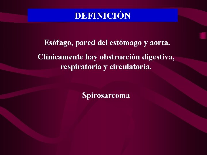 DEFINICIÓN Esófago, pared del estómago y aorta. Clínicamente hay obstrucción digestiva, respiratoria y circulatoria.