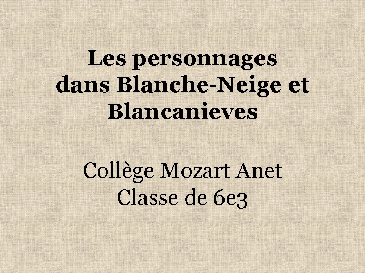 Les personnages dans Blanche-Neige et Blancanieves Collège Mozart Anet Classe de 6 e 3