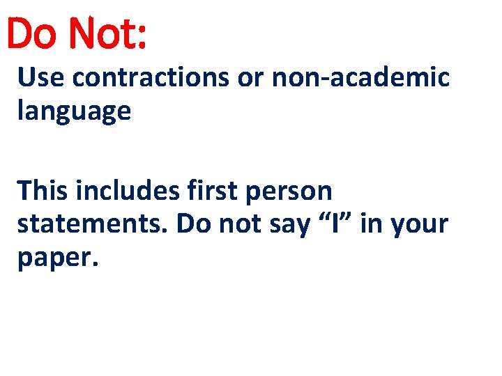 Do Not: Use contractions or non-academic language This includes first person statements. Do not Do Not: Use contractions or non-academic language This includes first person statements. Do not