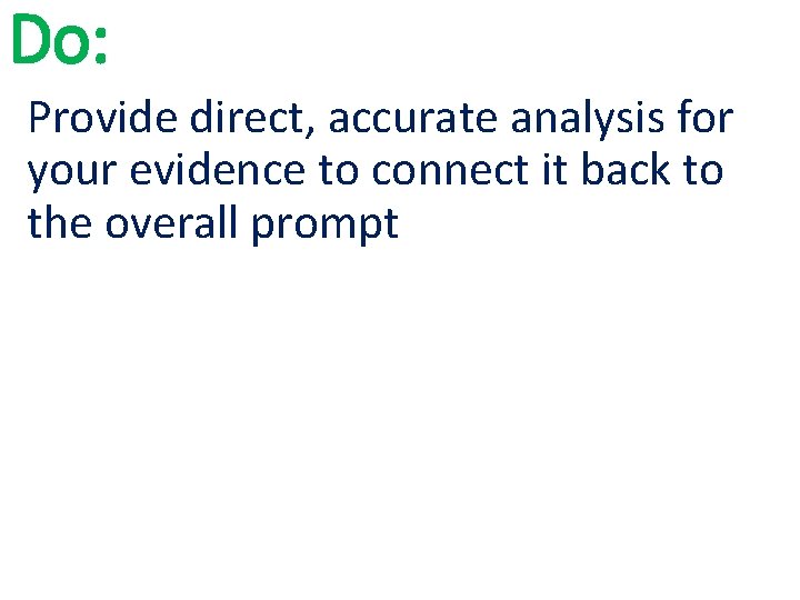 Do: Provide direct, accurate analysis for your evidence to connect it back to the Do: Provide direct, accurate analysis for your evidence to connect it back to the