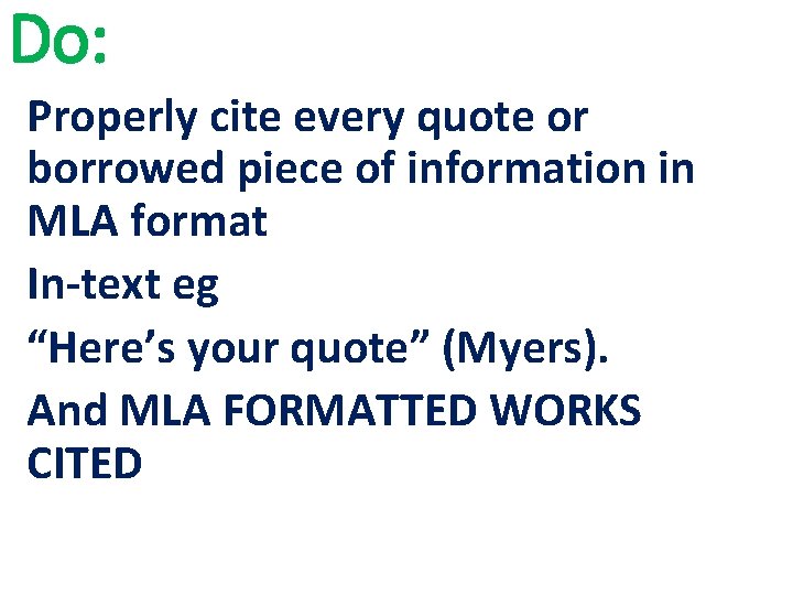 Do: Properly cite every quote or borrowed piece of information in MLA format In-text Do: Properly cite every quote or borrowed piece of information in MLA format In-text
