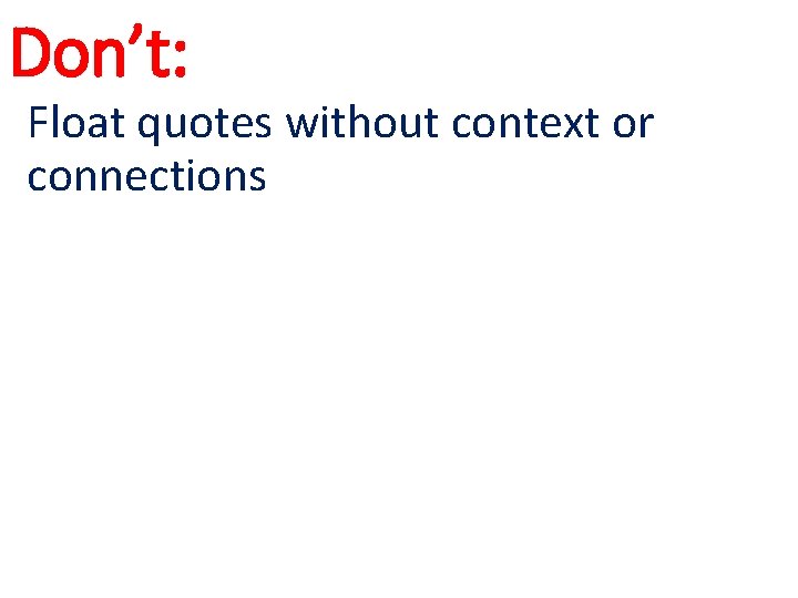 Don’t: Float quotes without context or connections Don’t: Float quotes without context or connections
