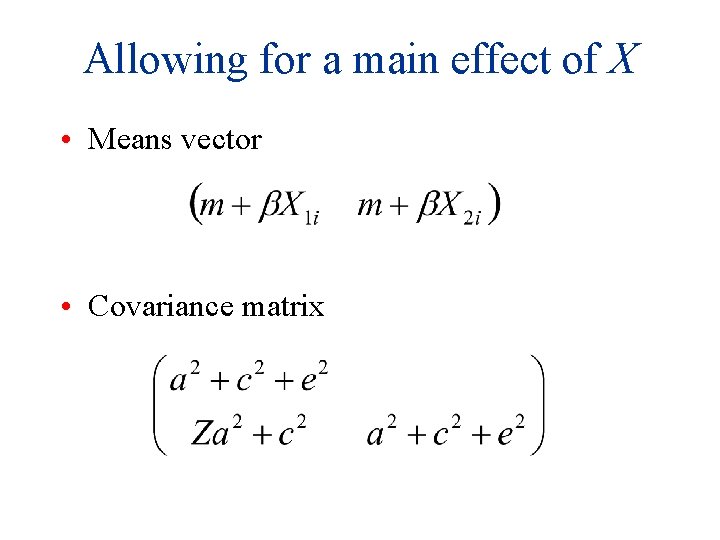 Allowing for a main effect of X • Means vector • Covariance matrix 
