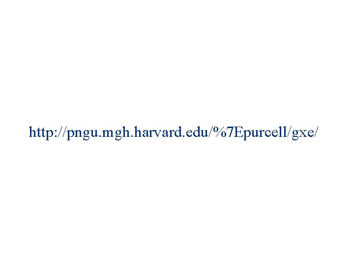 http: //pngu. mgh. harvard. edu/%7 Epurcell/gxe/ 
