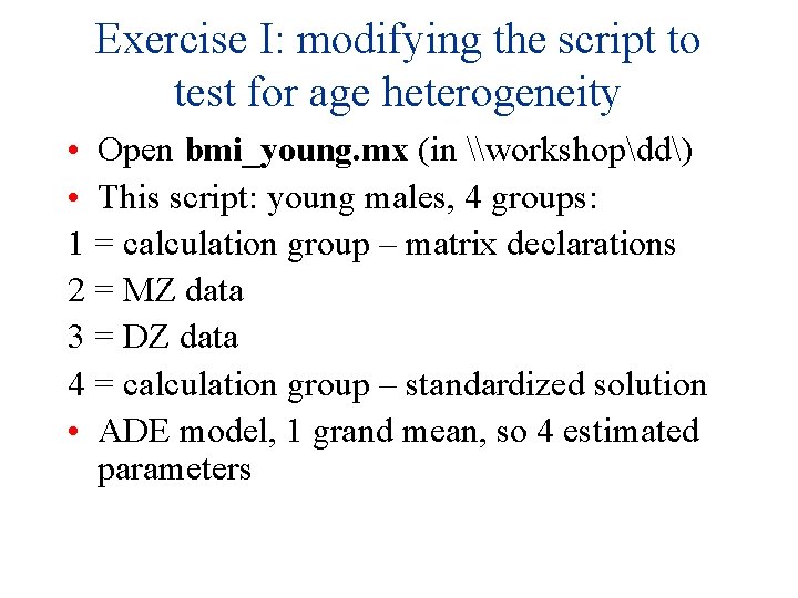 Exercise I: modifying the script to test for age heterogeneity • Open bmi_young. mx