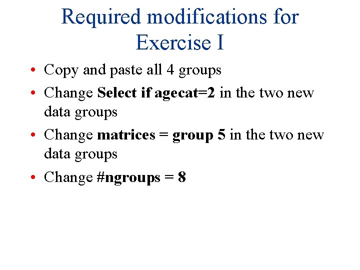 Required modifications for Exercise I • Copy and paste all 4 groups • Change