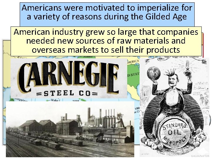 Americans were motivated to imperialize for a variety of reasons during the Gilded Age