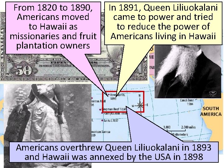 From 1820 to 1890, In 1891, Queen Liliuokalani U. S. Imperialism: HAWAII Americans moved