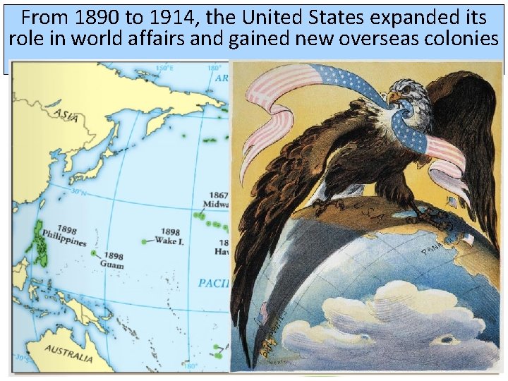From 1890 to 1914, the United States expanded its role in world affairs and