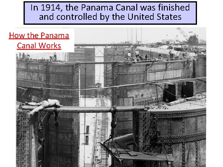 In 1914, the Panama Canal was finished and controlled by the United States How