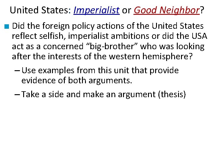 United States: Imperialist or Good Neighbor? ■ Did the foreign policy actions of the